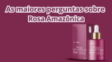 ROSA AMAZÔNICA DÚVIDAS